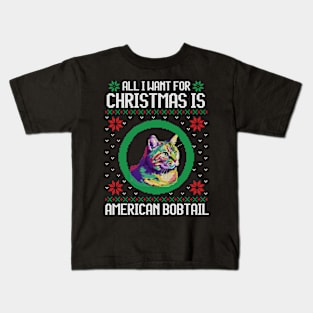 All I Want for Christmas is American Bobtail - Christmas Gift for Cat Lover Kids T-Shirt